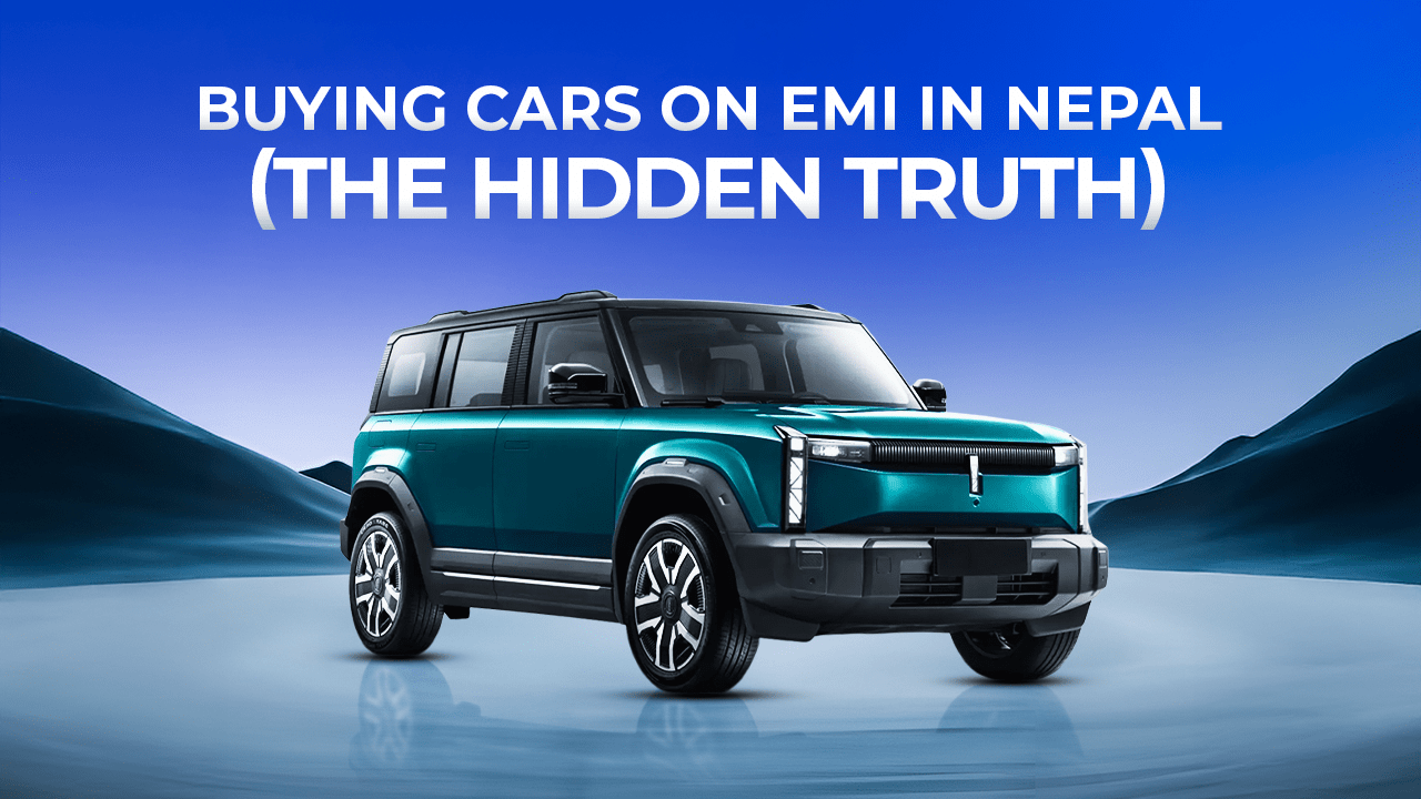 Buying Cars on EMI in Nepal – The Hidden Truth