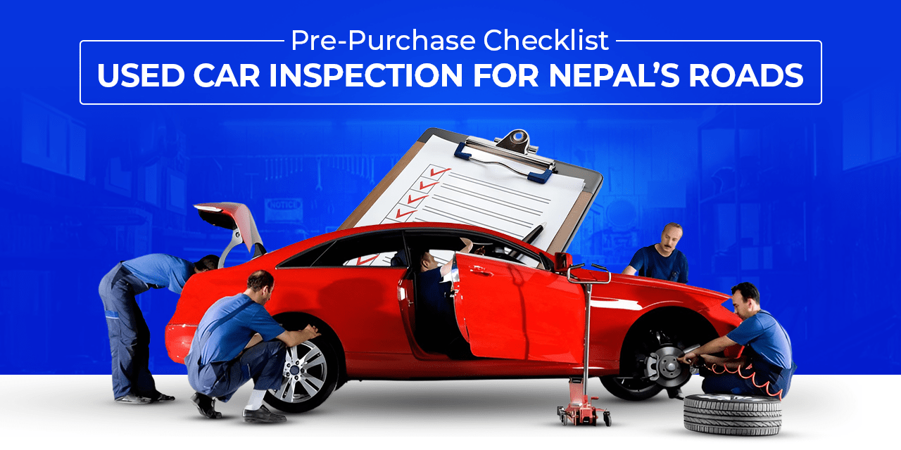 Pre-Purchase Checklist: Used Car Inspection for Nepal’s Roads