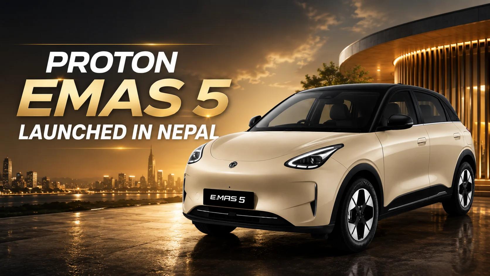 Proton e.MAS 5 Launches in Nepal: Price, Range, and Full Variant Comparison