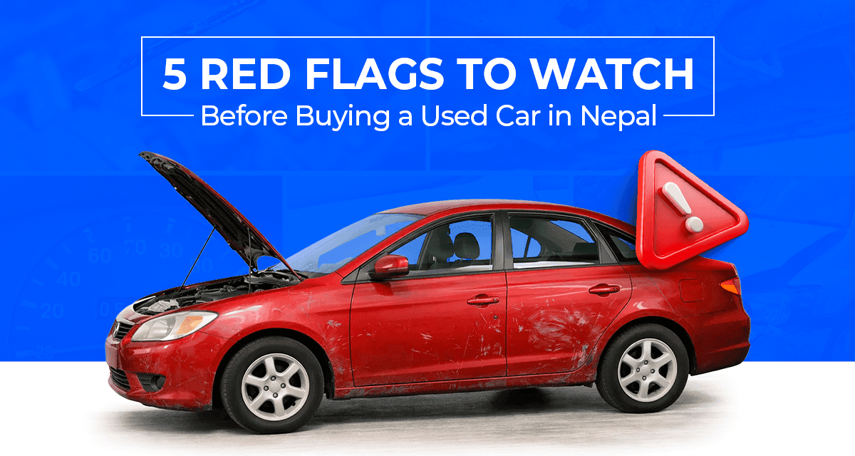 5 Red Flags to Watch Before Buying a Used Car in Nepal
