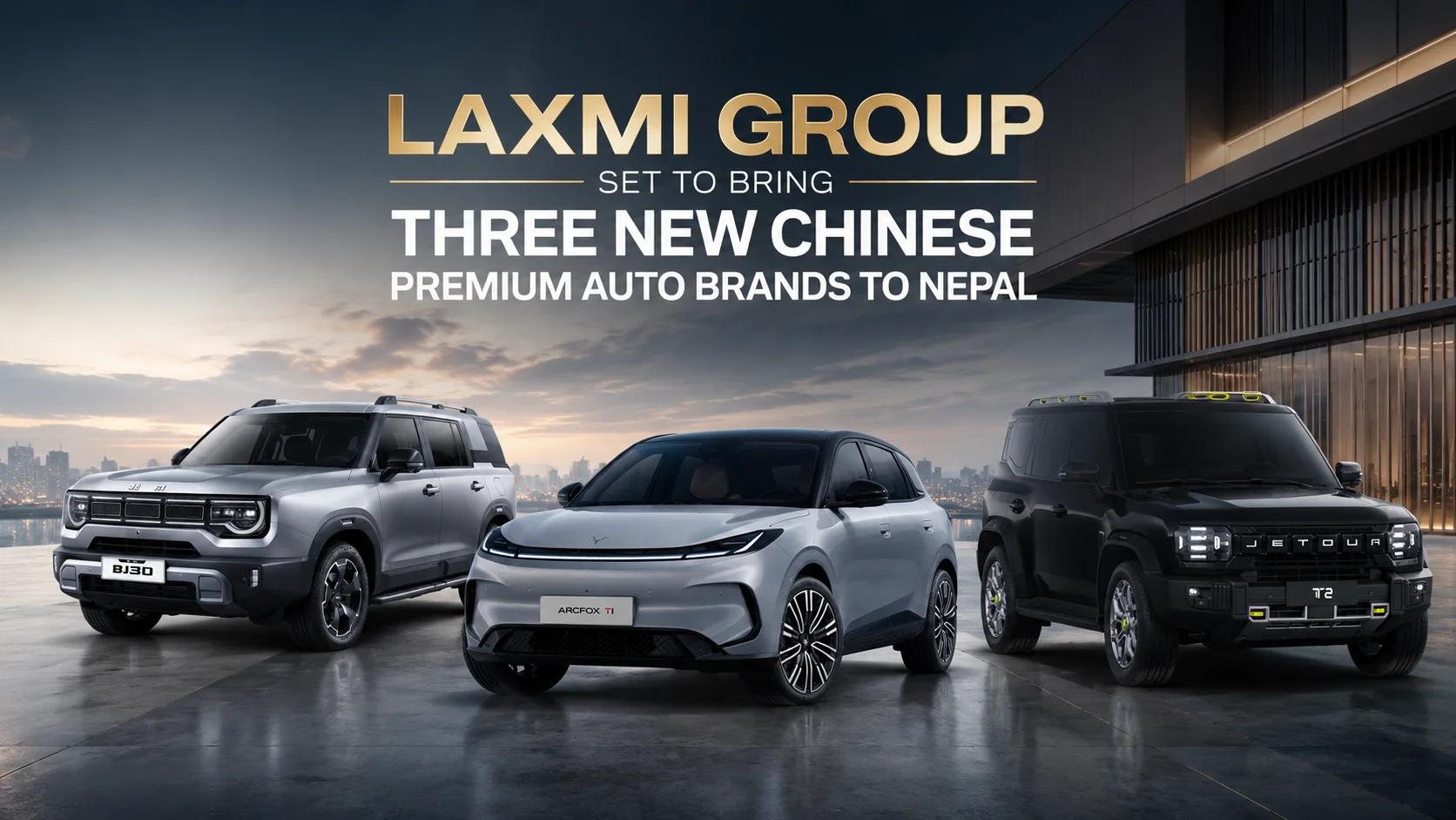 Laxmi Group Set to Bring Three New Chinese Premium Auto Brands to Nepal